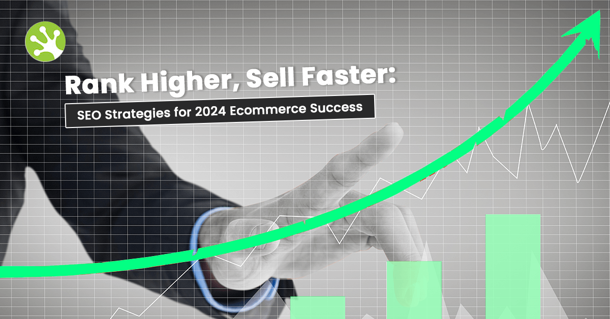 Rank Higher, Sell Faster: SEO Strategies for 2024 Ecommerce Success